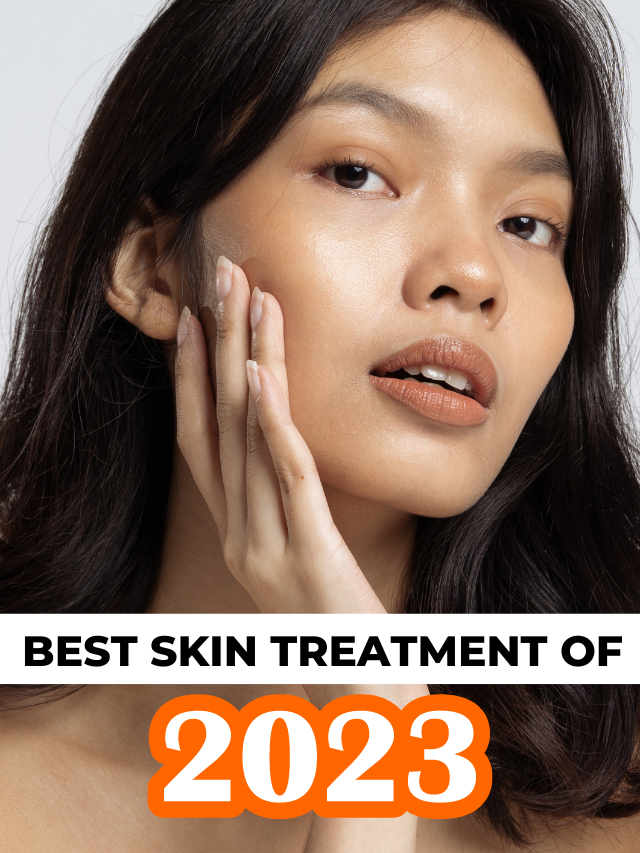 Best Skin Treatment of 2023